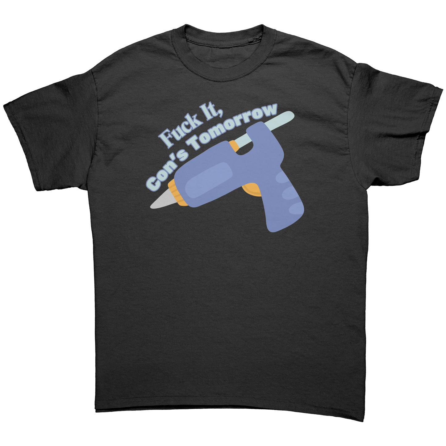 Fuck It, Con's Tomorrow Adult T-Shirt