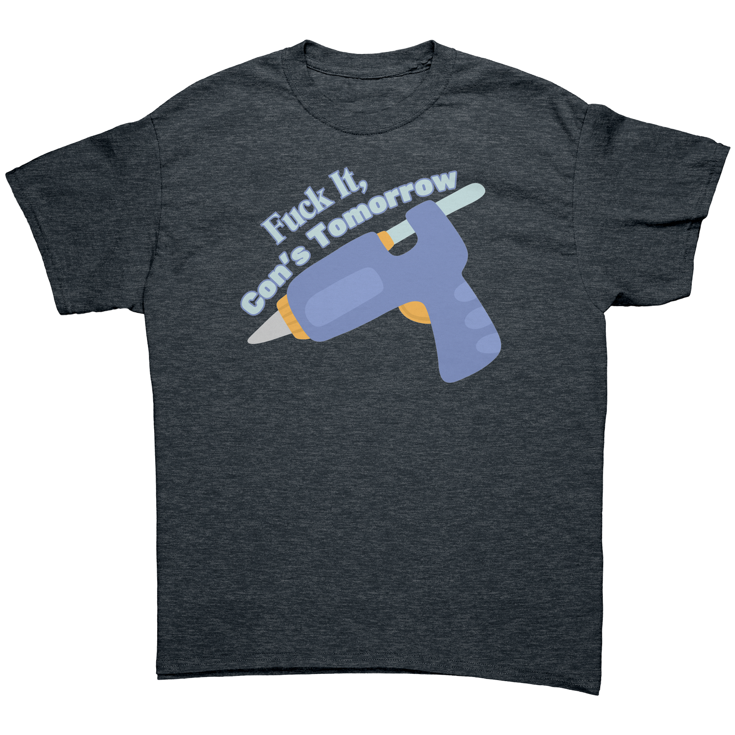 Fuck It, Con's Tomorrow Adult T-Shirt