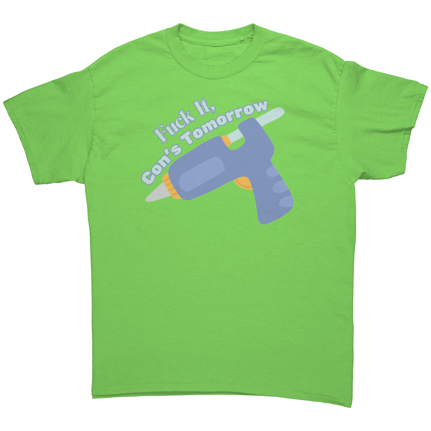 Fuck It, Con's Tomorrow Adult T-Shirt