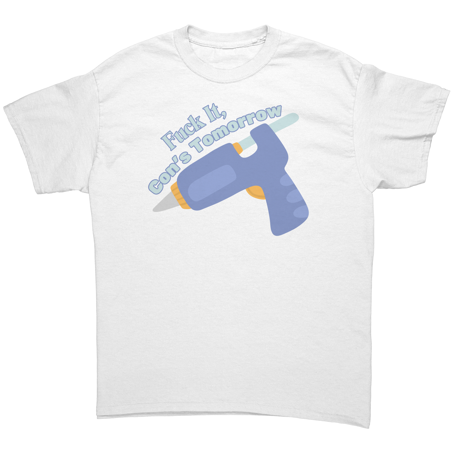 Fuck It, Con's Tomorrow Adult T-Shirt