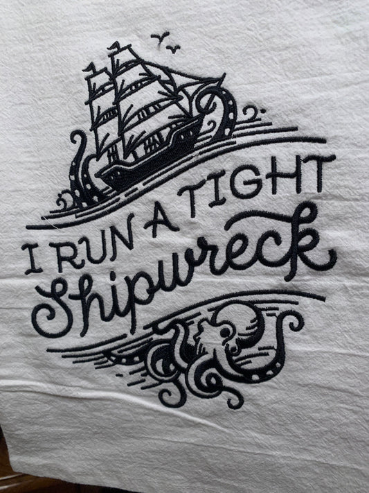 Embroidered Tea Towel "I Run A Tight Shipwreck"