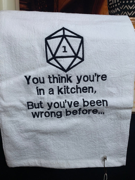 Embroidered Tea Towel "You Think You're In A Kitchen, But You've Been Wrong Before"