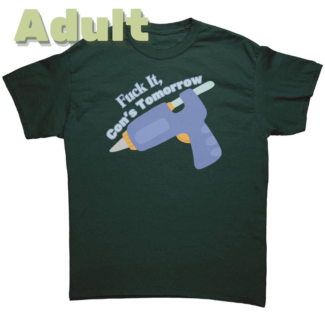 Fuck It, Con's Tomorrow Adult T-Shirt