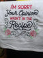 Embroidered Tea Towel "I'm Sorry, Your Opinion Wasn't in the Recipe"