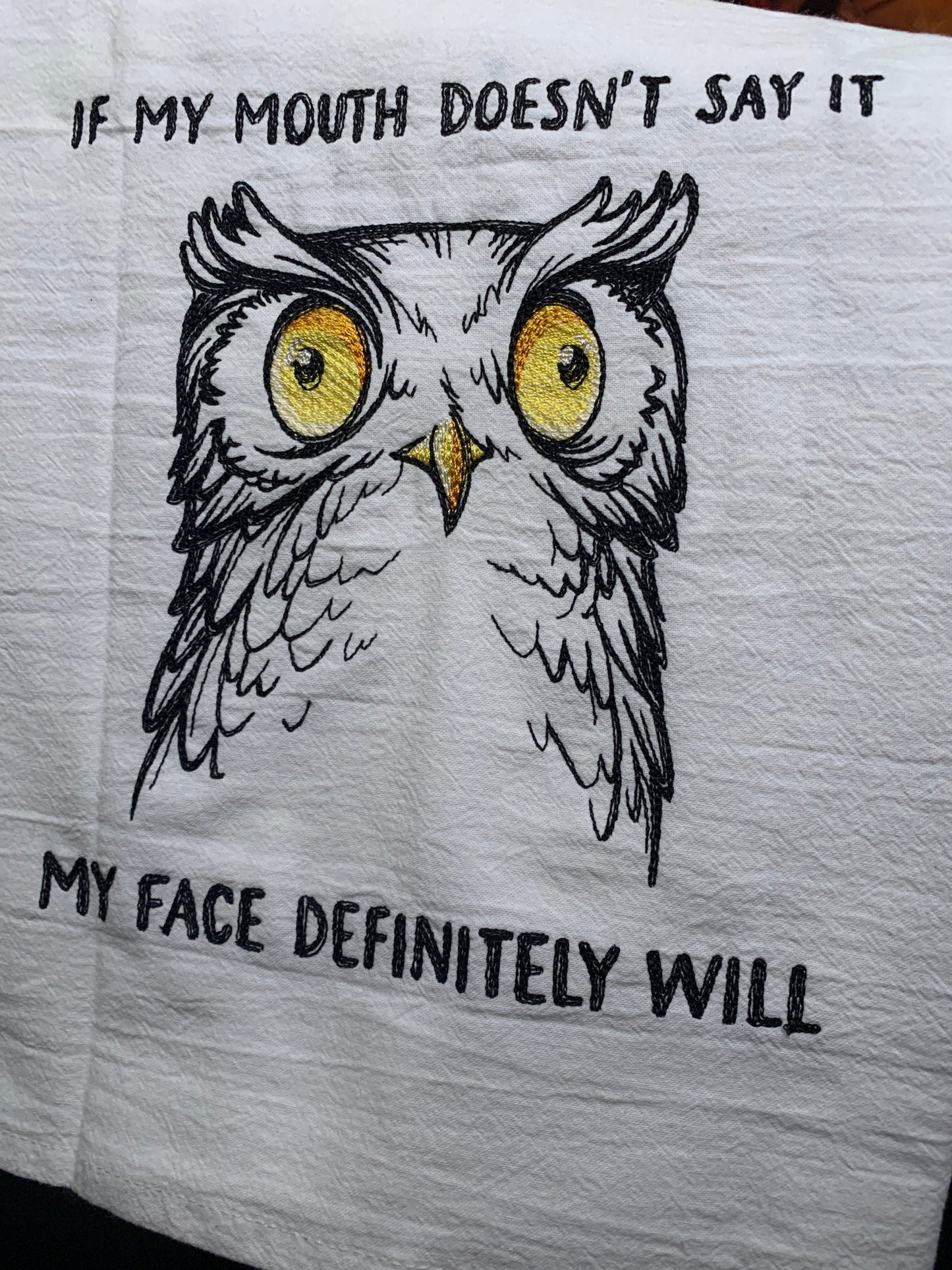 Embroidered Tea Towel "If My Mouth Doesn't Say It, My Face Definitely Will"
