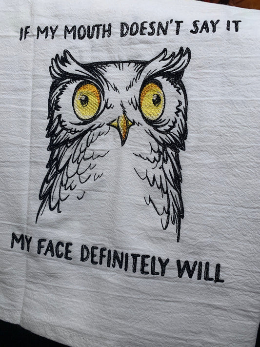 Embroidered Tea Towel "If My Mouth Doesn't Say It, My Face Definitely Will"